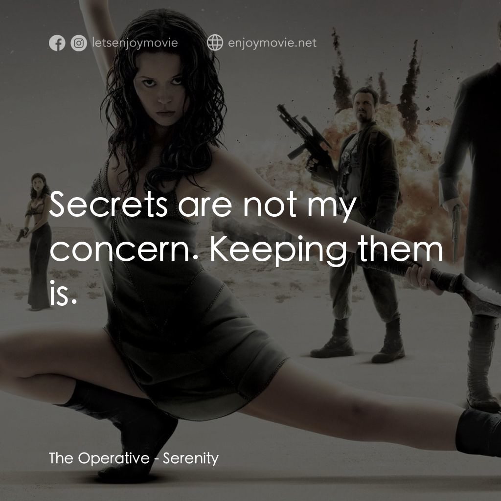 衝出寧靜號電影對白：The Operative: Secrets are not my concern. Keeping them is.