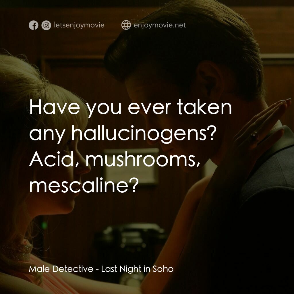 蘇豪的最後一夜電影對白：Male Detective:  Have you ever taken any hallucinogens? Acid, mushrooms, mescalin