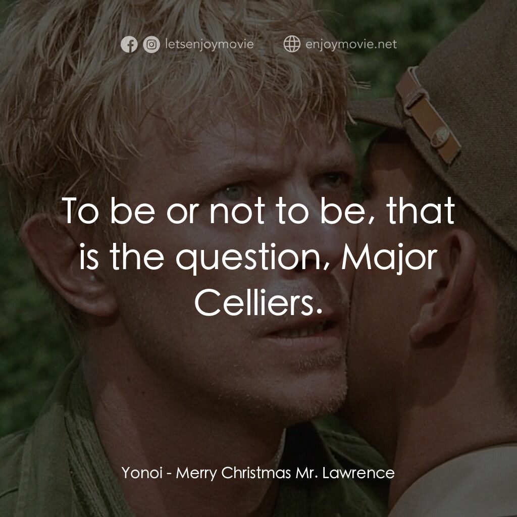 俘虜電影對白：Yonoi:  To be or not to be, that is the question, Major Celliers.