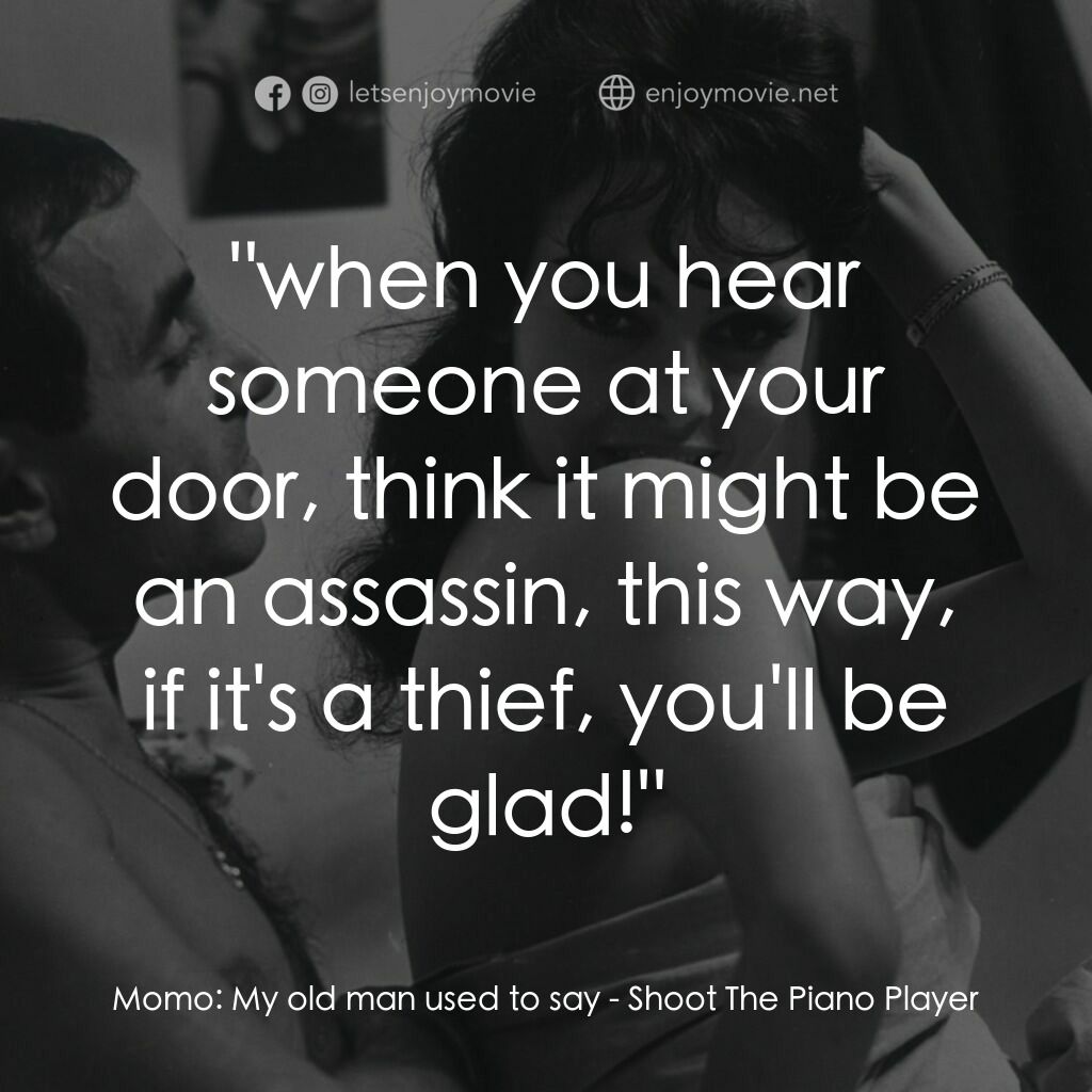 《射殺鋼琴師》經典台詞：Momo:  My old man used to say:  "when you hea ...