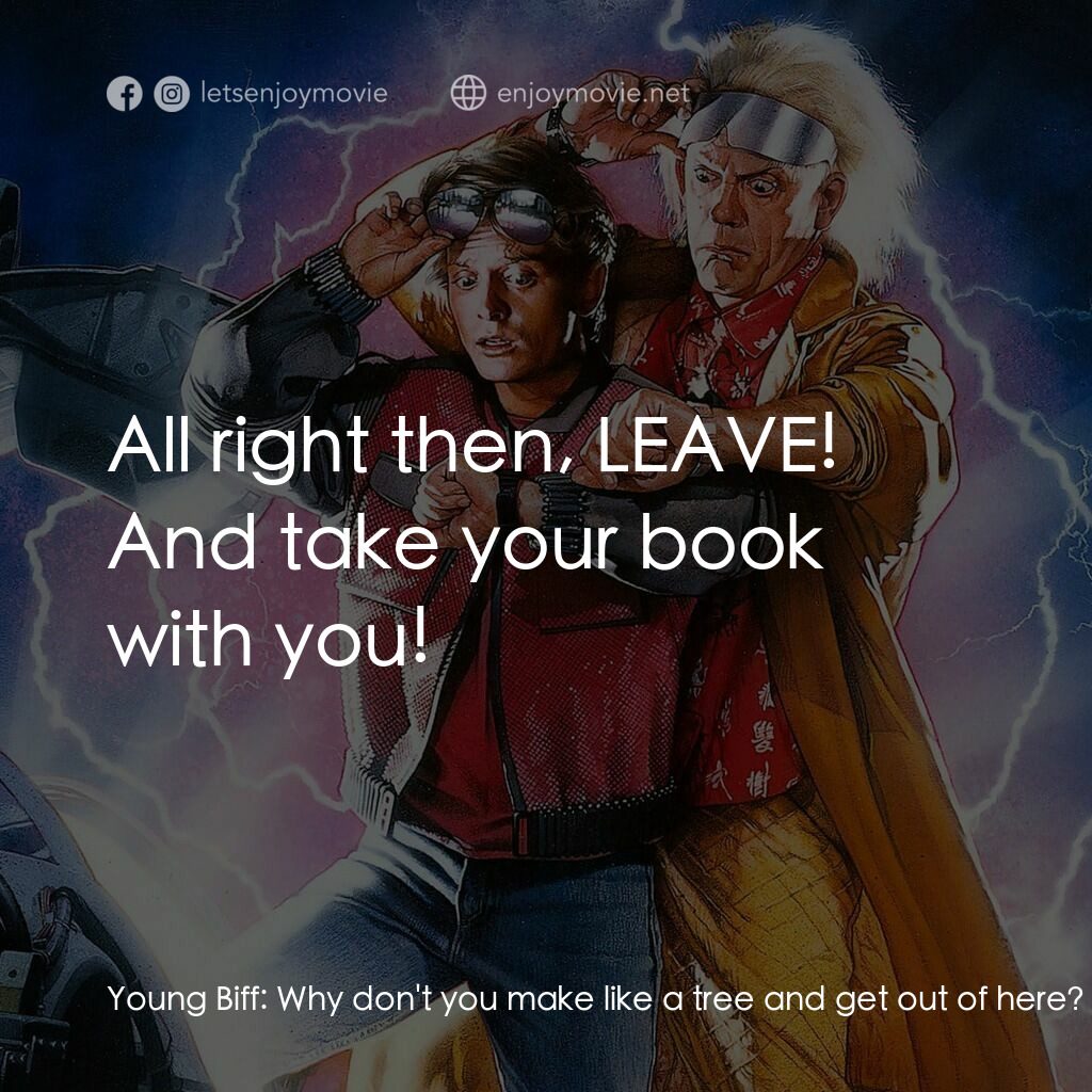 回到未來II電影對白：Young Biff:  Why don't you make like a tree and get out of here? Old Biff:  It's 