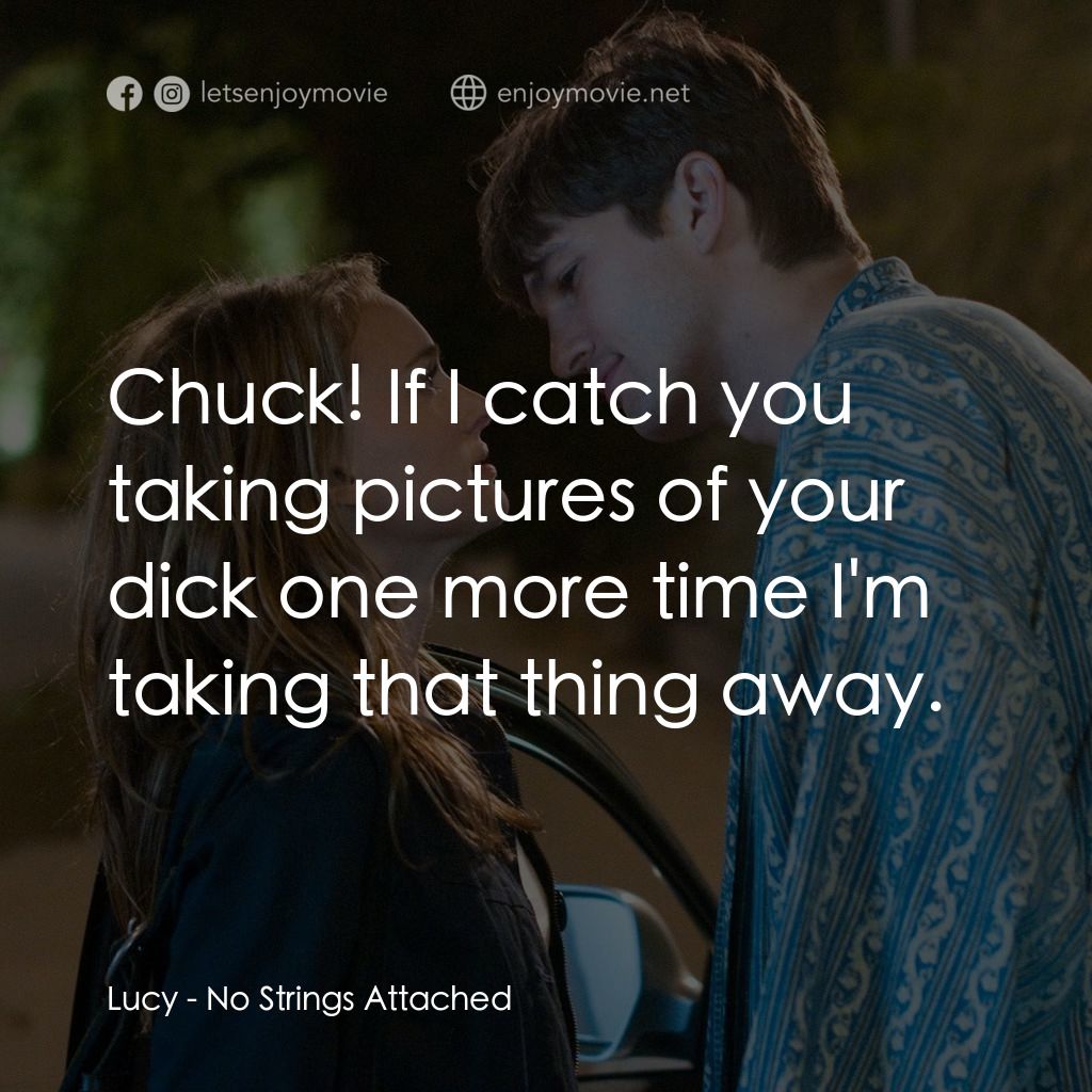 飯飯之交電影對白：Lucy: Chuck! If I catch you taking pictures of your dick one more time I'm taking