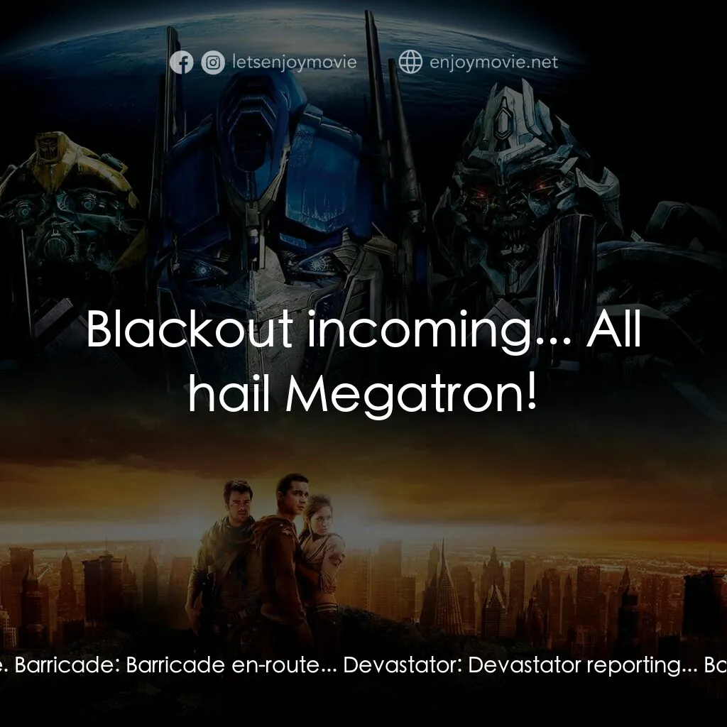 變形金剛電影對白：Starscream:  This is Starscream:  All Decepticons, mobilize. Barricade:  Barricad