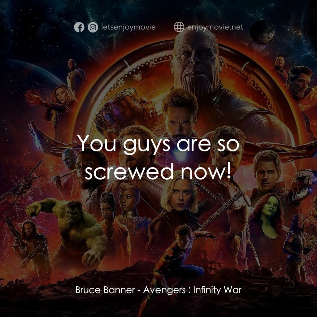 復仇者聯盟3：無限之戰電影對白：Bruce Banner:  You guys are so screwed now!