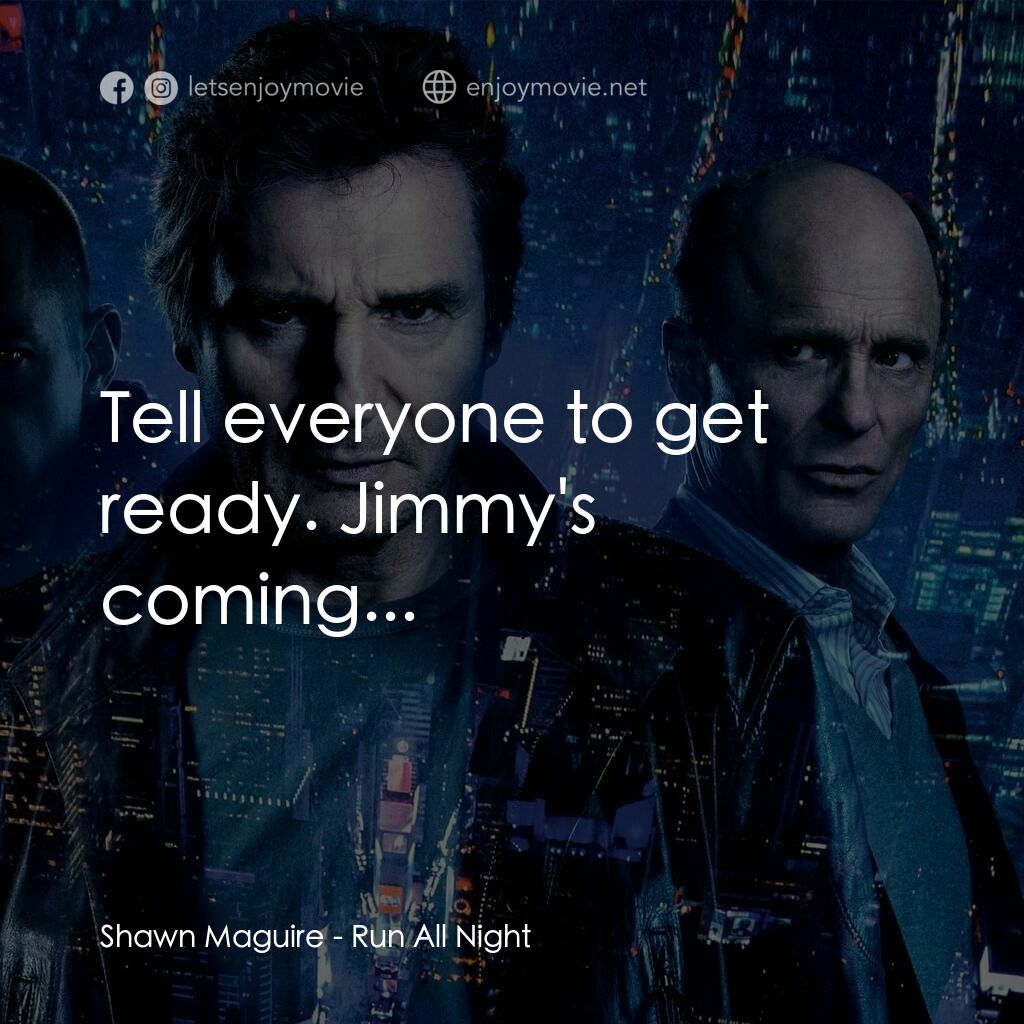 一夜狂奔電影對白：Shawn Maguire:  Tell everyone to get ready. Jimmy's coming...