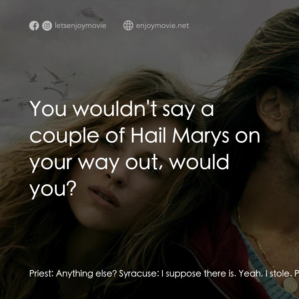 情陷美人魚電影對白：Priest:  Anything else? Syracuse:  I suppose there is. Yeah, I stole. Priest:  Oh