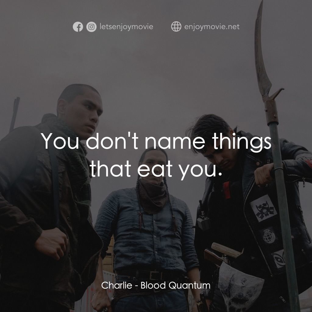 《血疫》經典台詞：Charlie: You don't name things that eat you.