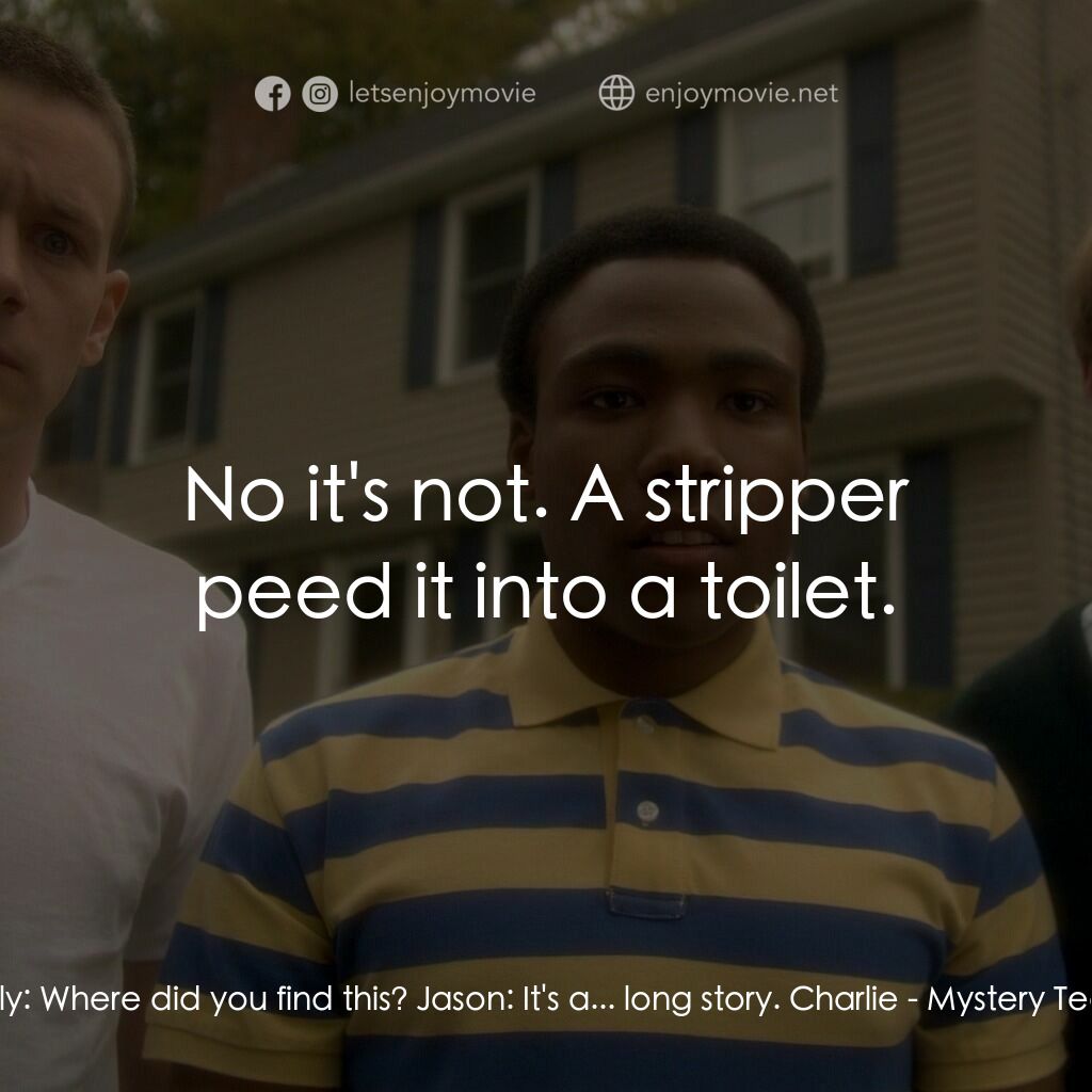 解謎小隊電影對白：Kelly:  Where did you find this? Jason:  It's a... long story. Charlie:  No it's 