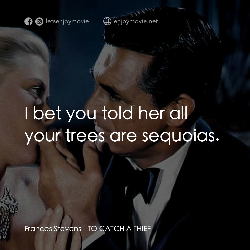 捉賊記電影對白：Frances Stevens: I bet you told her all your trees are sequoias.