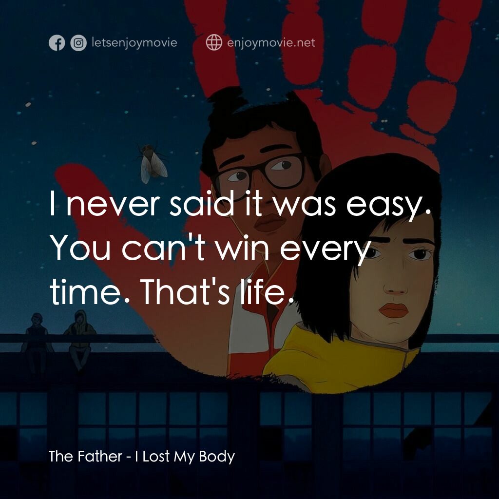隻手探險電影對白：The Father:  I never said it was easy. You can't win every time. That's life.
