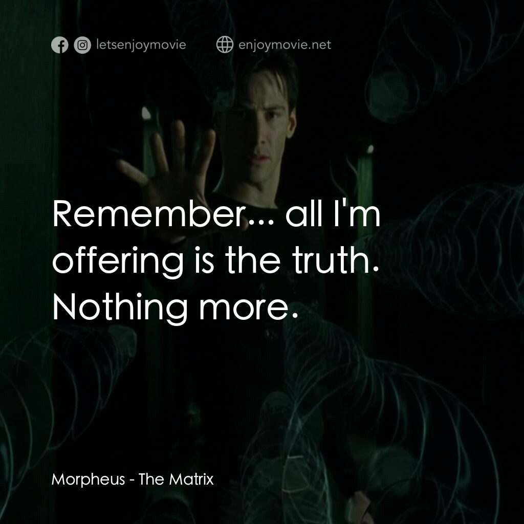 廿二世紀殺人網絡電影對白：Morpheus:  Remember... all I'm offering is the truth. Nothing more.