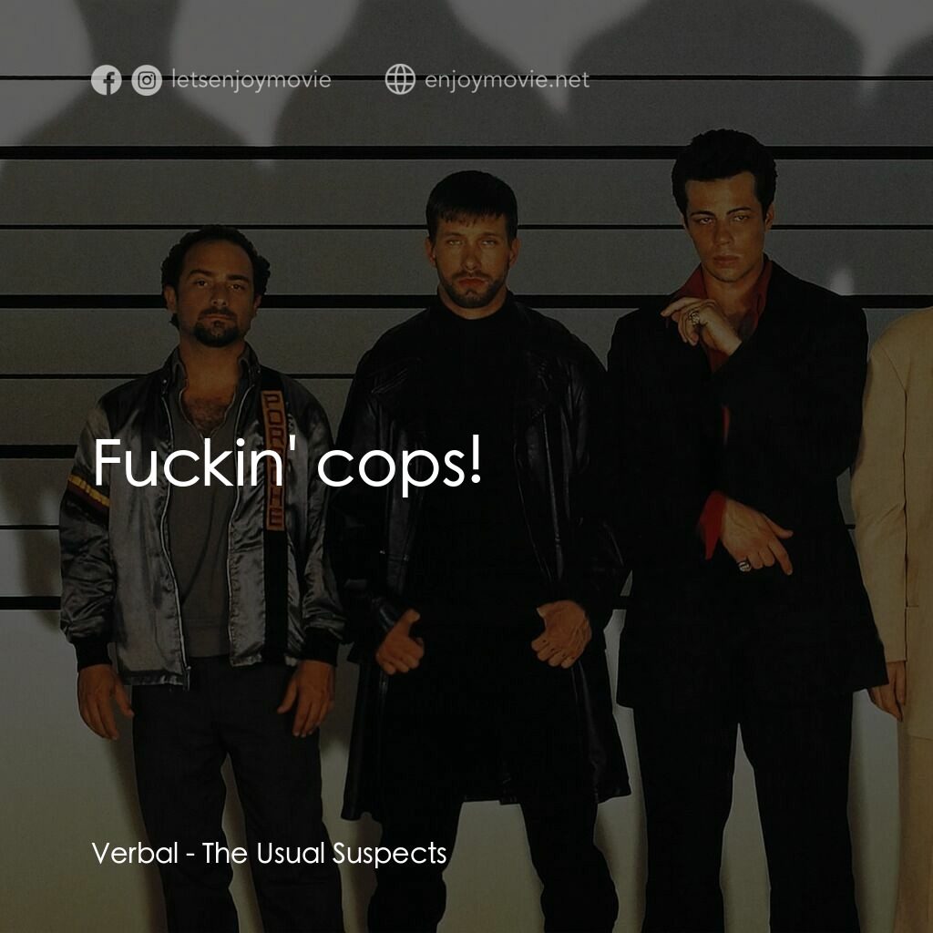 非常嫌疑犯電影對白：Verbal:  Fuckin' cops!