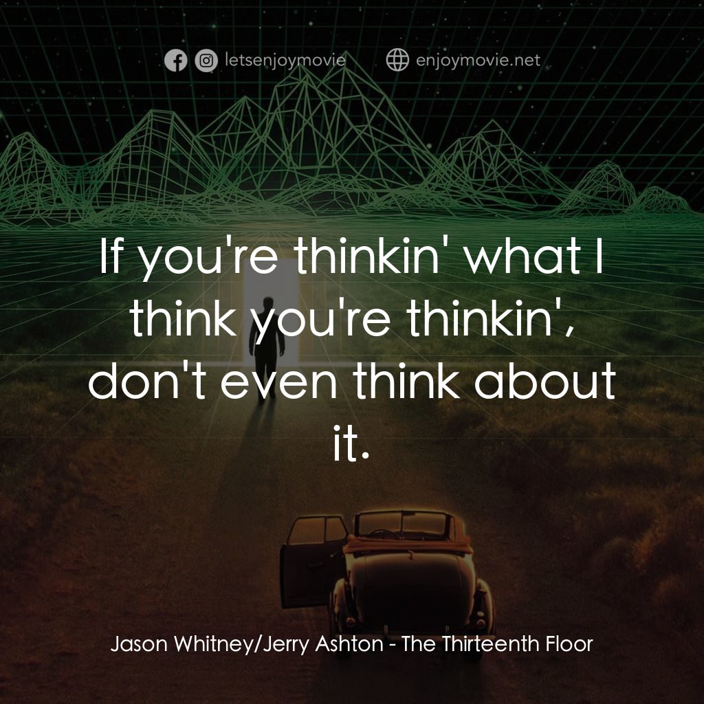 十三度凶間電影對白：Jason Whitney/Jerry Ashton: If you're thinkin' what I think you're thinkin', don'