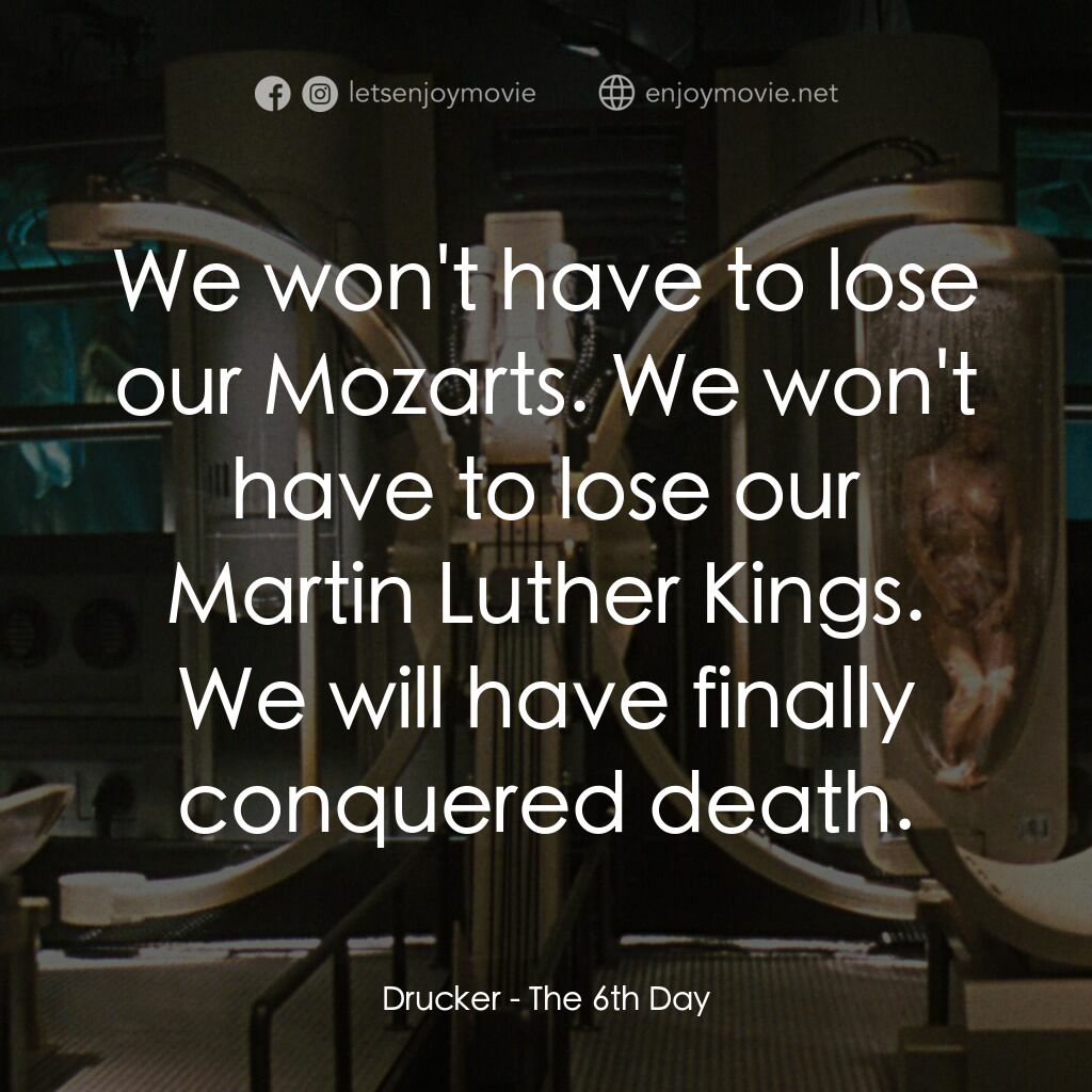 第六發現電影對白：Drucker:  We won't have to lose our Mozarts. We won't have to lose our Martin Lut