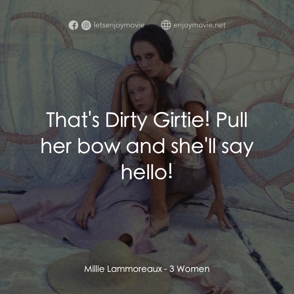 三女性電影對白：Millie Lammoreaux:  That's Dirty Girtie! Pull her bow and she'll say hello!