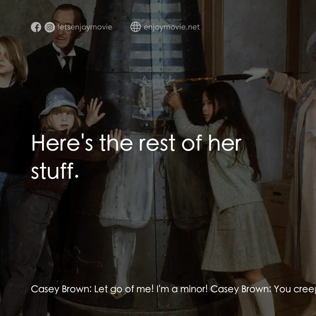 古堡風雲電影對白：Casey Brown:  Let go of me! I'm a minor! Casey Brown:  You creeps! You lousy cree