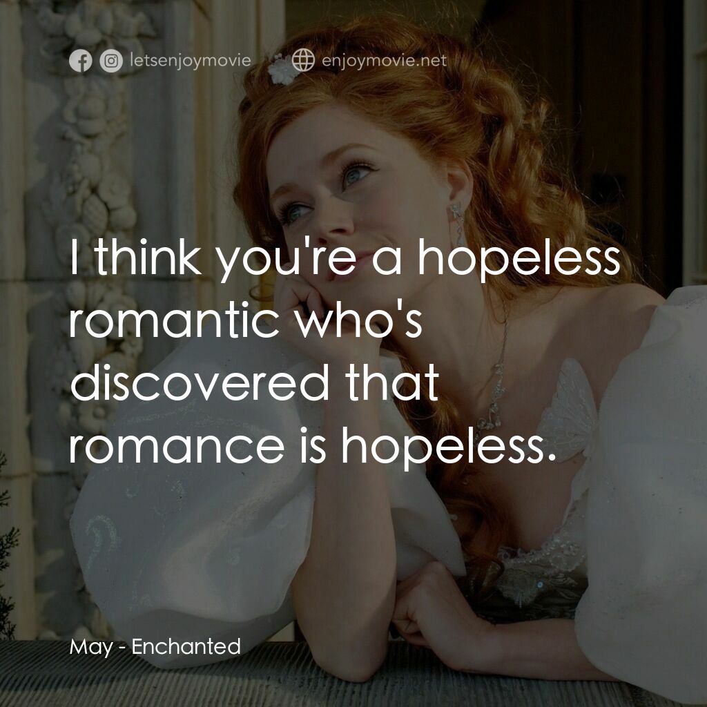 魔法奇緣電影對白：May:  I think you're a hopeless romantic who's discovered that romance is hopeles