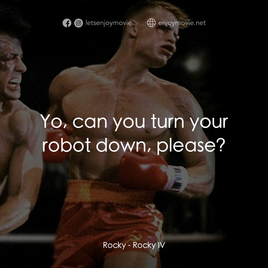 洛奇4：天下無敵電影對白：Rocky:  Yo, can you turn your robot down, please?