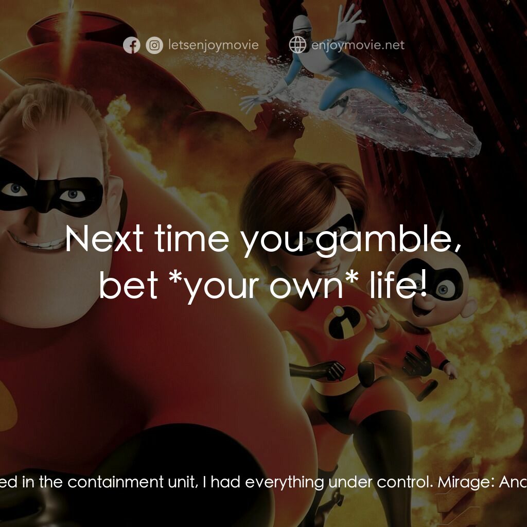 超人特工隊電影對白：Mirage:  He's not weak, you know. Syndrome:  What? Mirage:  Valuing life is not w