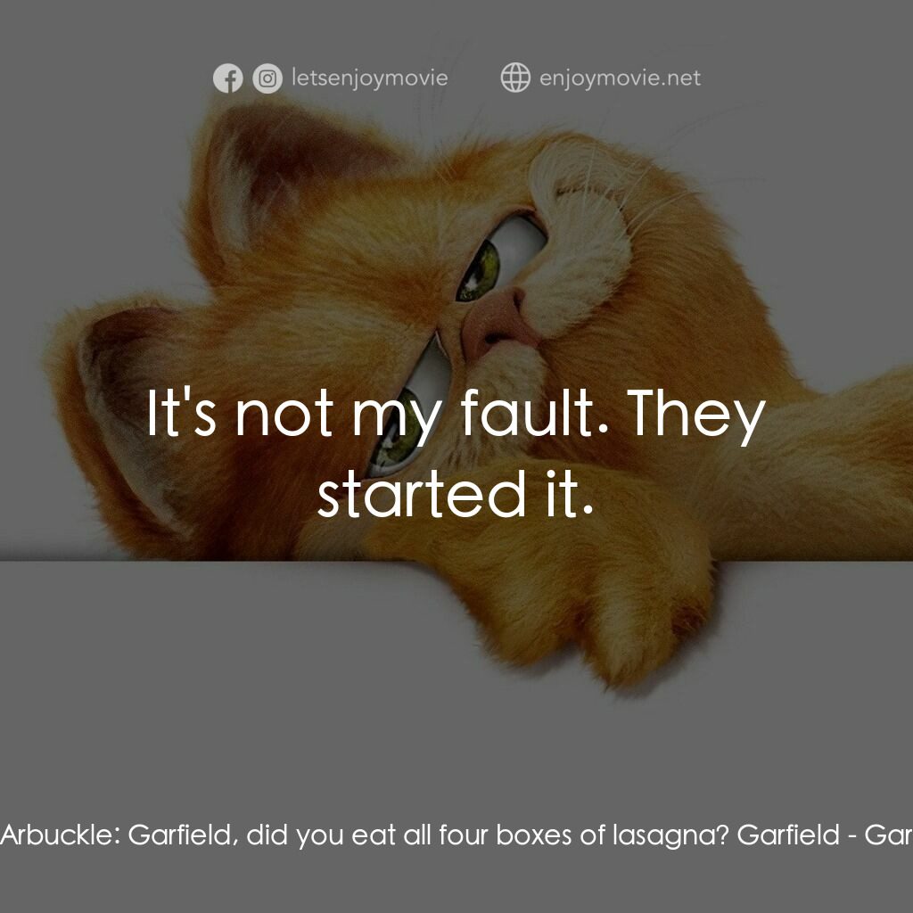 加菲貓電影對白：Jon Arbuckle:  Garfield, did you eat all four boxes of lasagna? Garfield:  It's n