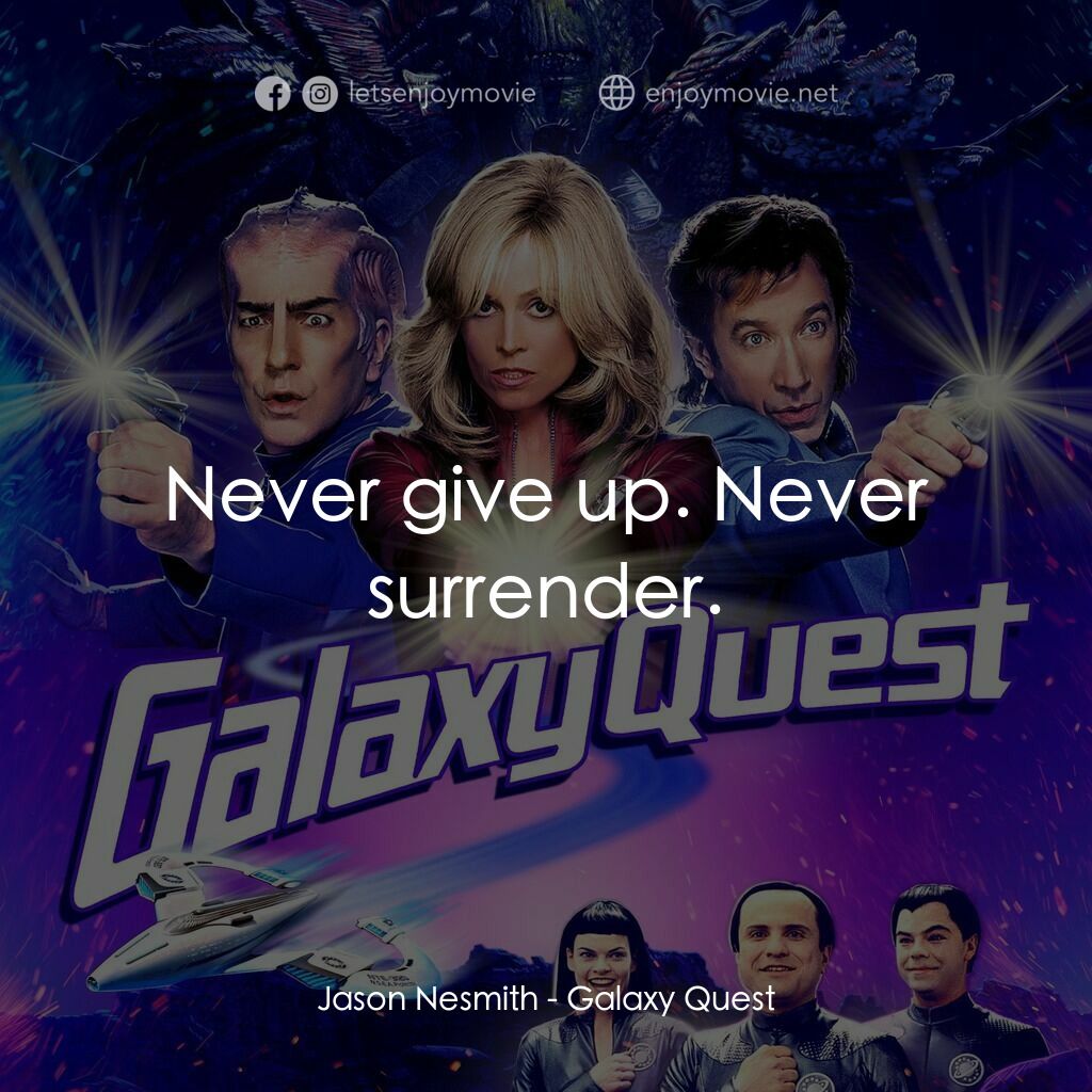 驚爆銀河系電影對白：Jason Nesmith:  Never give up. Never surrender.