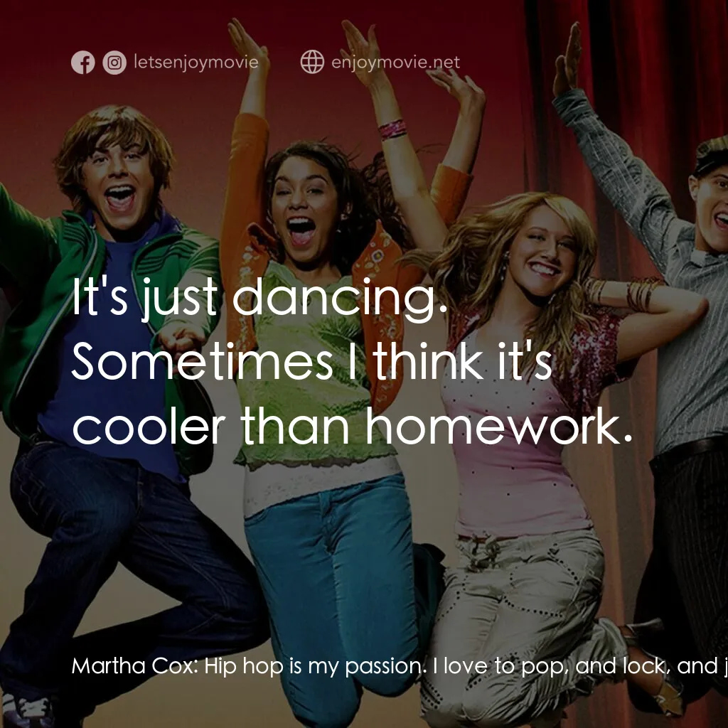 歌舞青春電影對白：Martha Cox:  Hip hop is my passion. I love to pop, and lock, and jam, and break. 
