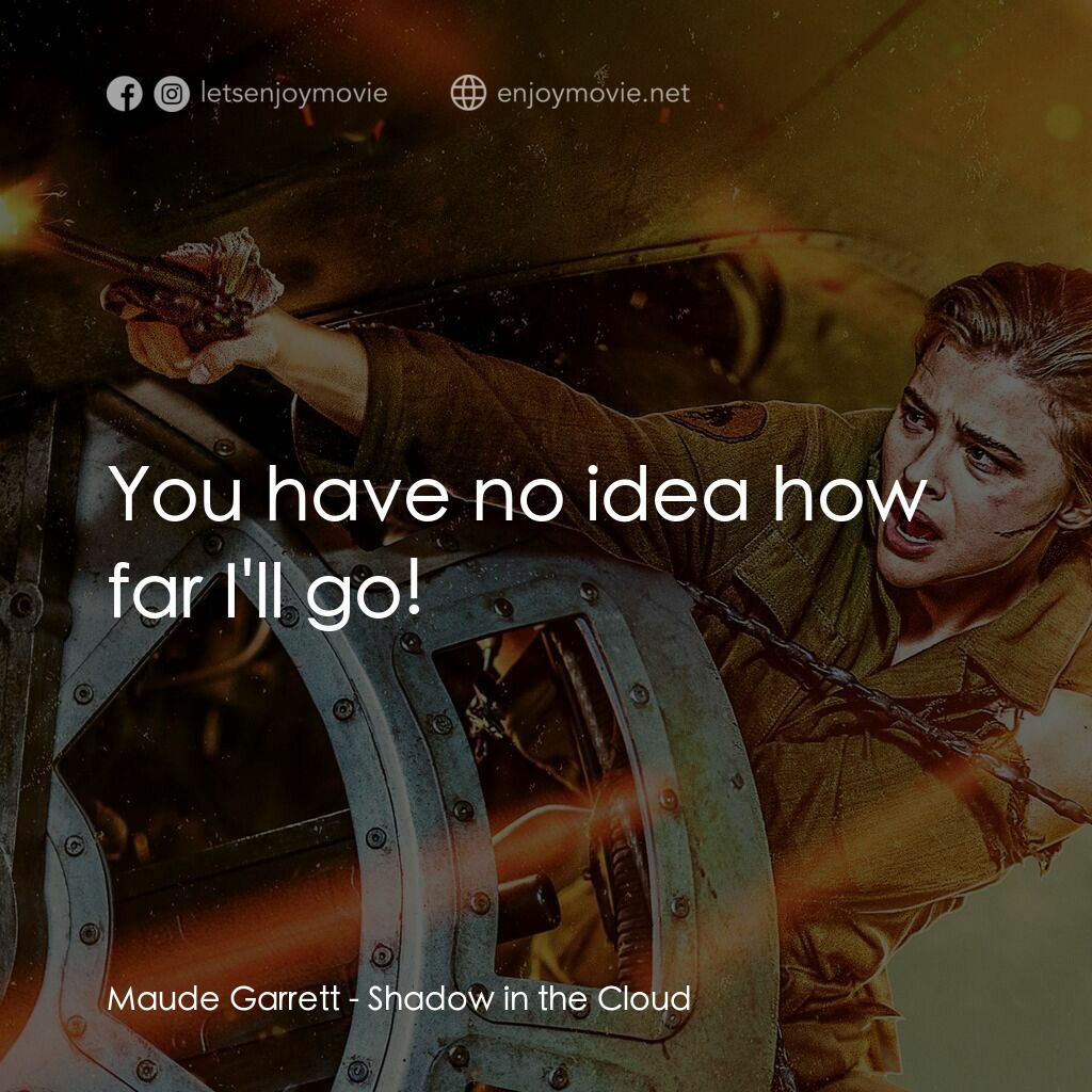 高凶任務電影對白：Maude Garrett:  You have no idea how far I'll go!
