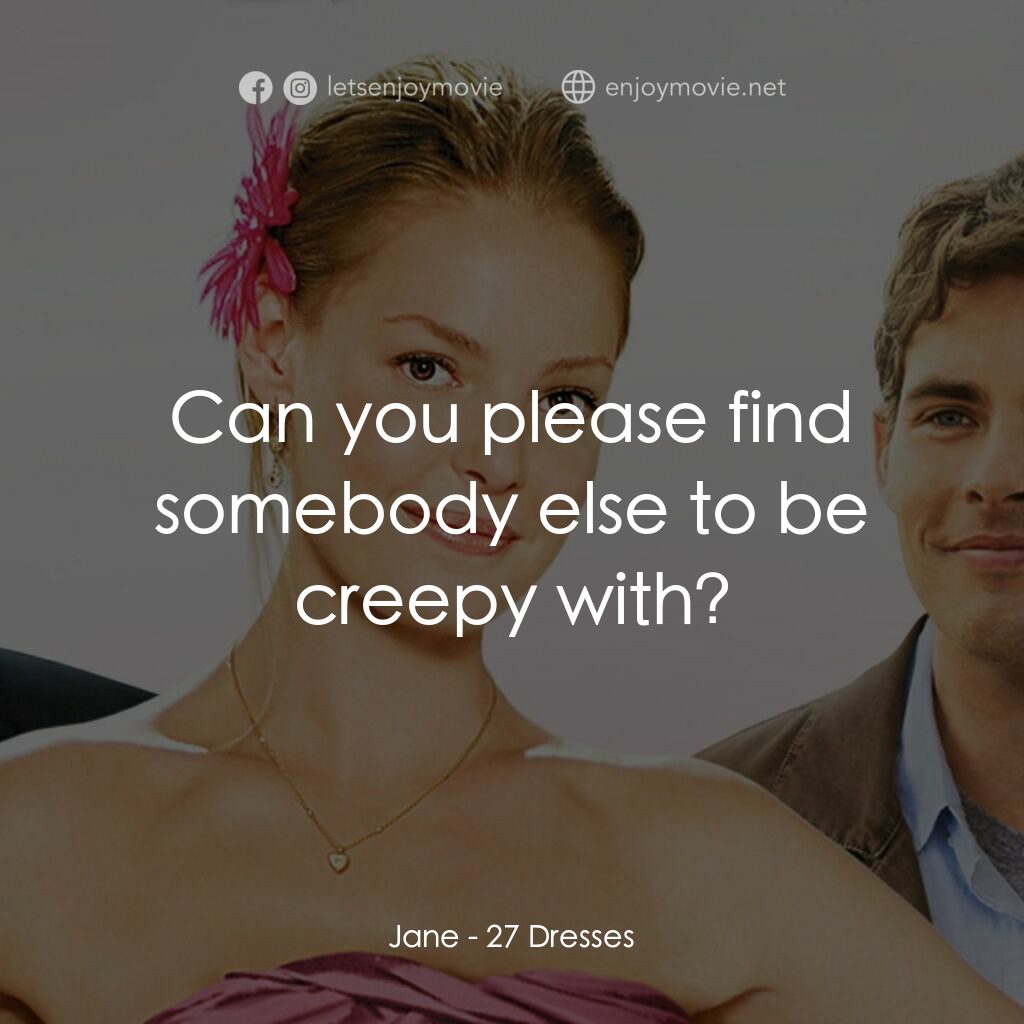 27 宜嫁電影對白：Jane:  Can you please find somebody else to be creepy with?