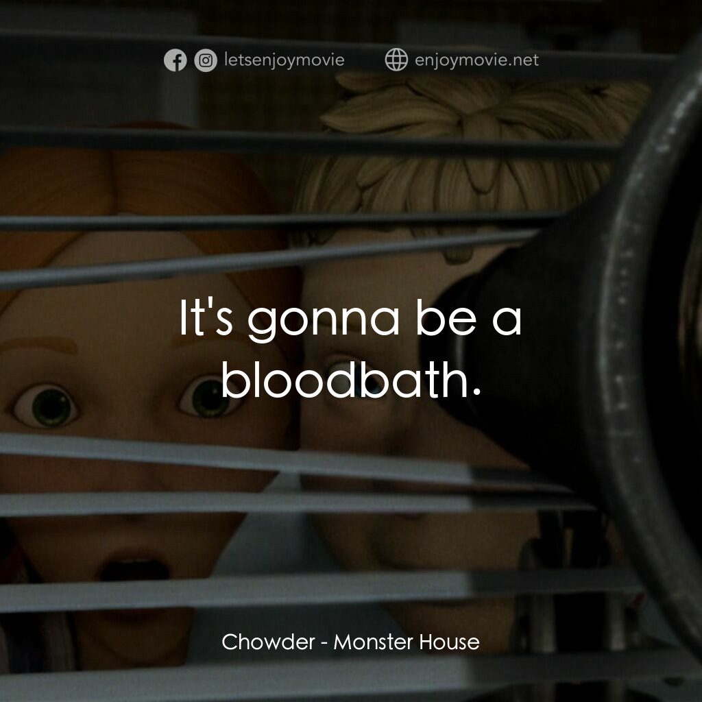 魔怪屋電影對白：Chowder:  It's gonna be a bloodbath.
