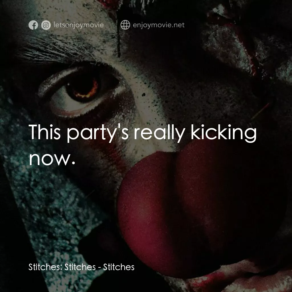 針電影對白：Stitches:  Stitches:  This party's really kicking now.