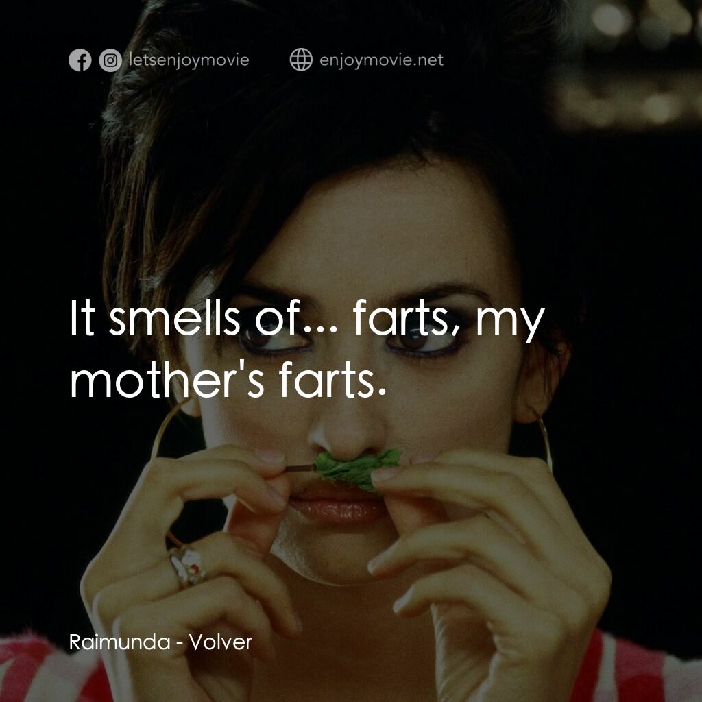 《玩美女人》經典台詞：Raimunda:  It smells of... farts, my mother's  ...