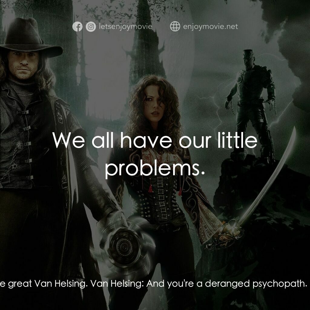 狙魔人電影對白：Mr. Hyde:  So, you're the great Van Helsing. Van Helsing:  And you're a deranged 