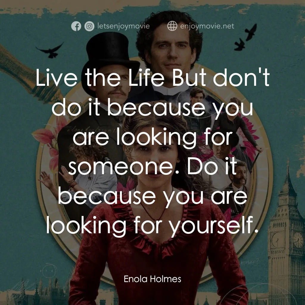 天才少女福爾摩斯電影對白：Live the Life But don't do it because you are looking for someone. Do it because 