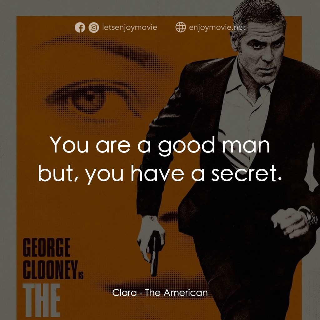 完美狙擊電影對白：Clara: You are a good man but, you have a secret.