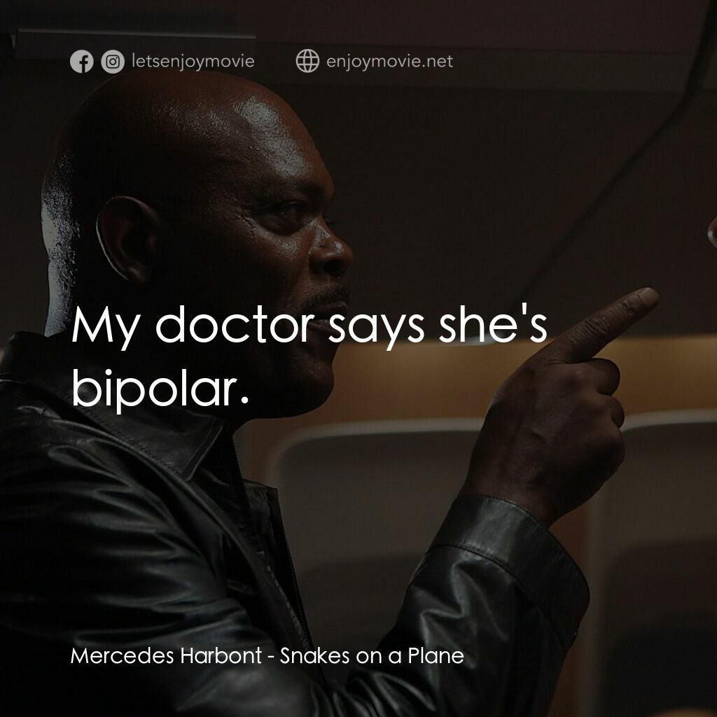 飛機上有蛇電影對白：Mercedes Harbont:  My doctor says she's bipolar.