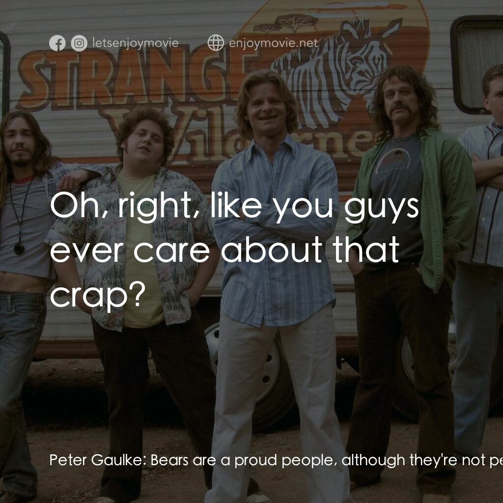 陌生荒漠電影對白：Peter Gaulke:  Bears are a proud people, although they're not people per-say. The