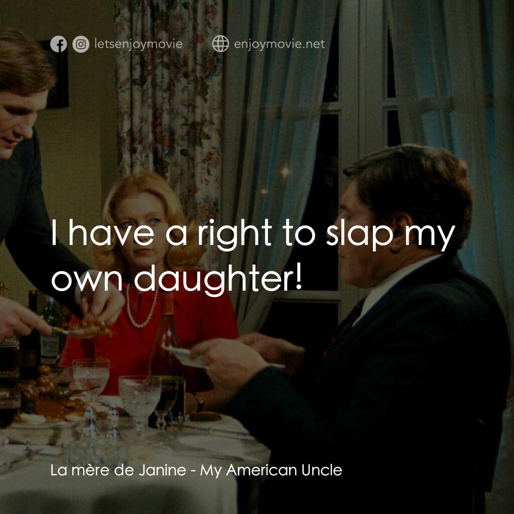 我的美國舅舅電影對白：La mère de Janine:  I have a right to slap my own daughter!