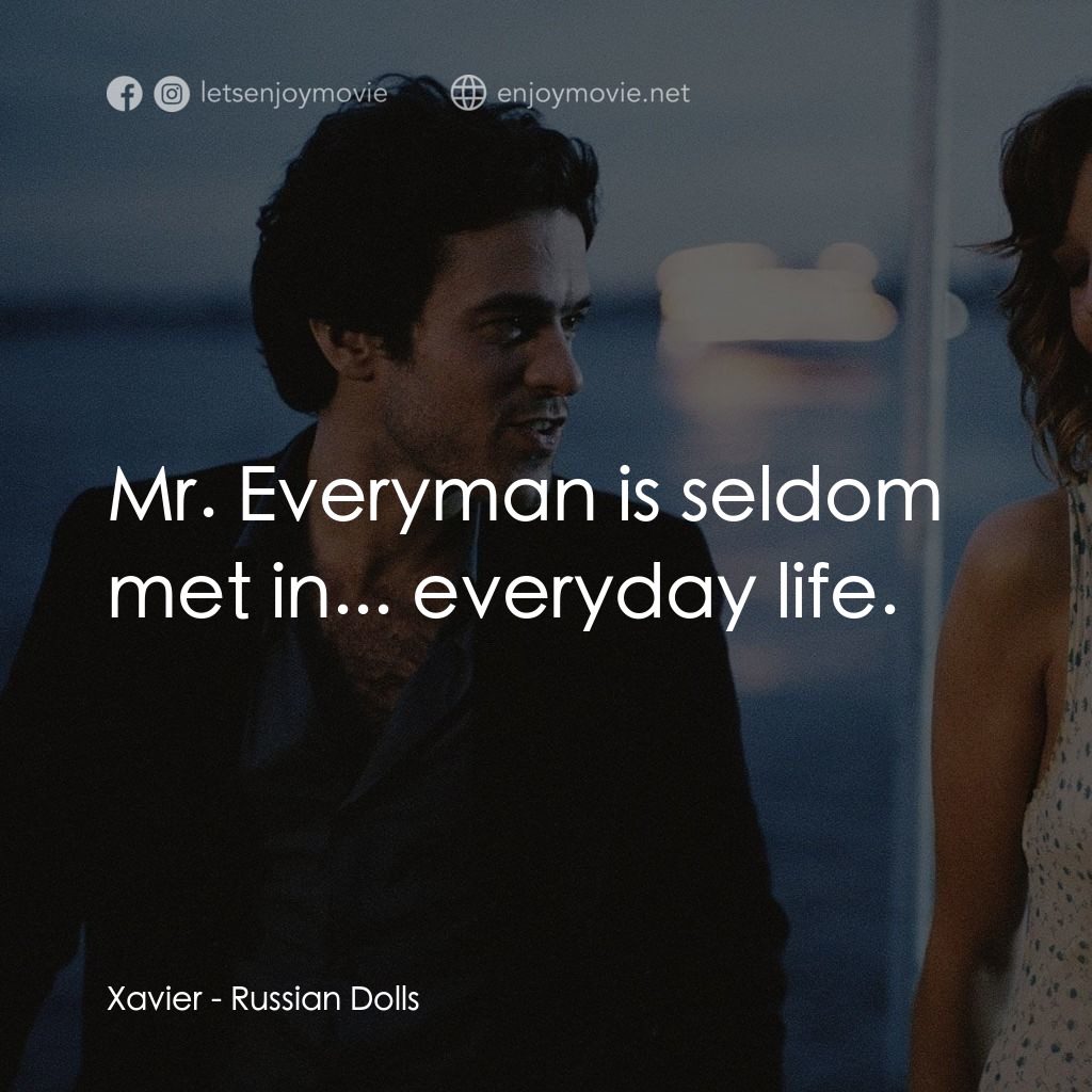 俄羅斯玩偶電影對白：Xavier: Mr. Everyman is seldom met in... everyday life.