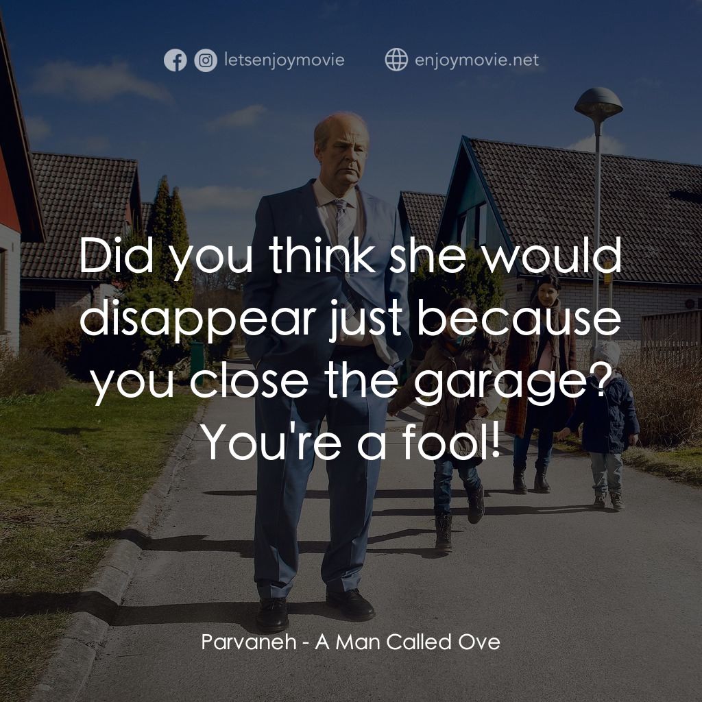 想死冇咁易電影對白：Parvaneh: Did you think she would disappear just because you close the garage? Yo