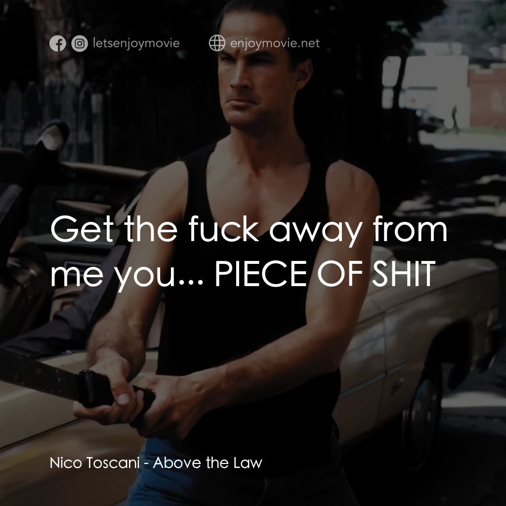 熱血高手電影對白：Nico Toscani: Get the fuck away from me you... PIECE OF SHIT