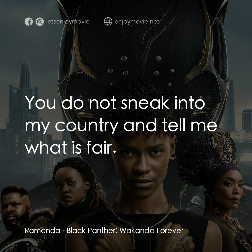 黑豹2：瓦干達萬歲電影對白：Ramonda:  You do not sneak into my country and tell me what is fair.