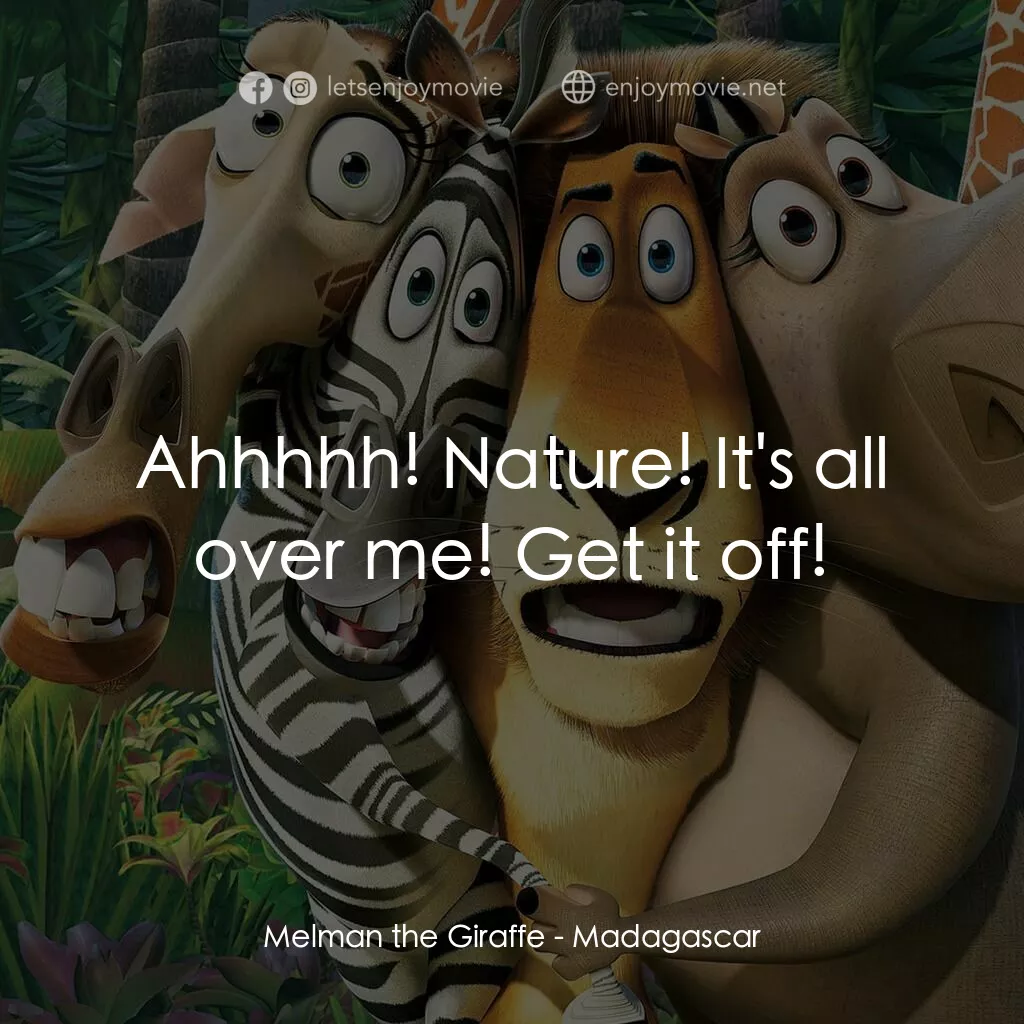 荒失失奇兵電影對白：Melman the Giraffe:  Ahhhhh! Nature! It's all over me! Get it off!