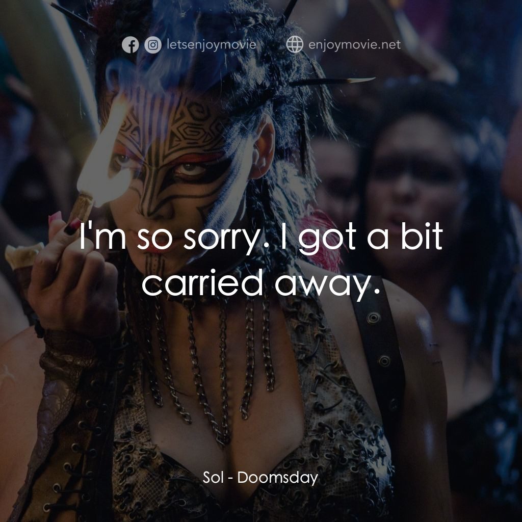 決戰末世代電影對白：Sol: I'm so sorry. I got a bit carried away.