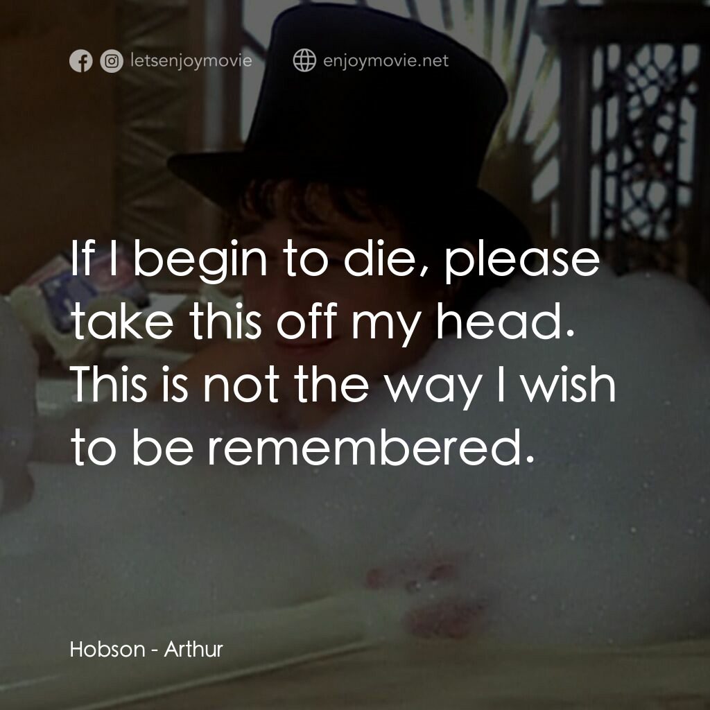 二八佳人花公子電影對白：Hobson:  If I begin to die, please take this off my head. This is not the way I w