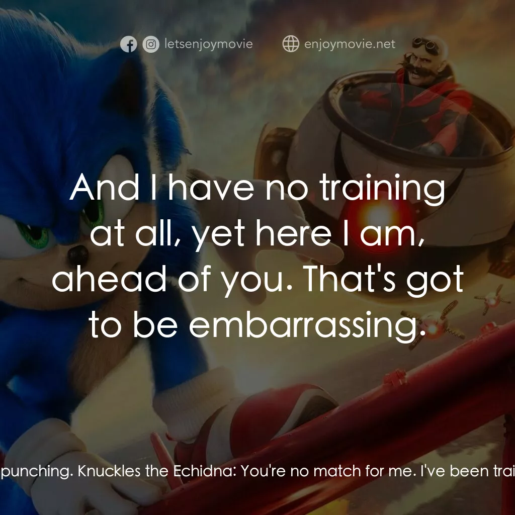 超音鼠大電影2電影對白：Sonic the Hedgehog:  For a guy named Knuckles, you are really bad at punching. Kn