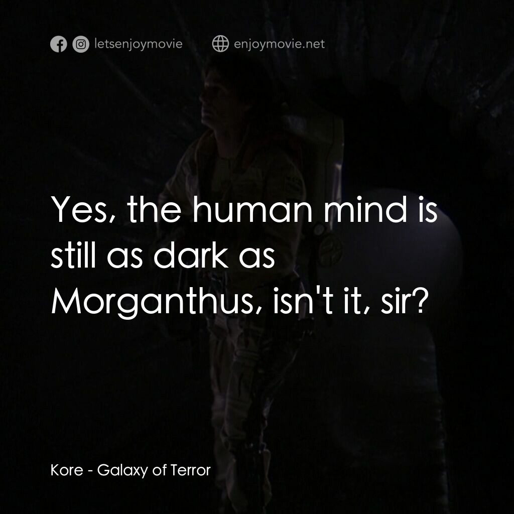 殺出銀河系電影對白：Kore:  Yes, the human mind is still as dark as Morganthus, isn't it, sir?