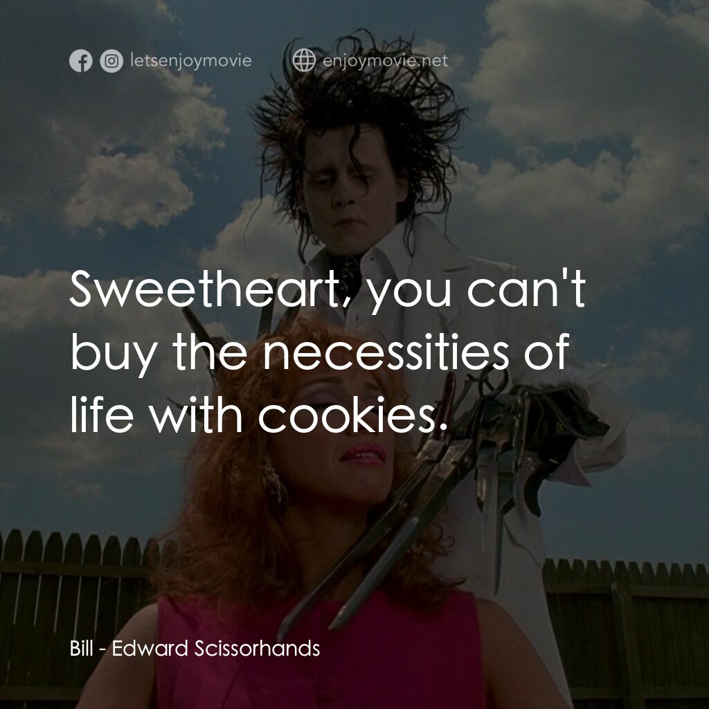 幻海奇緣電影對白：Bill:  Sweetheart, you can't buy the necessities of life with cookies.