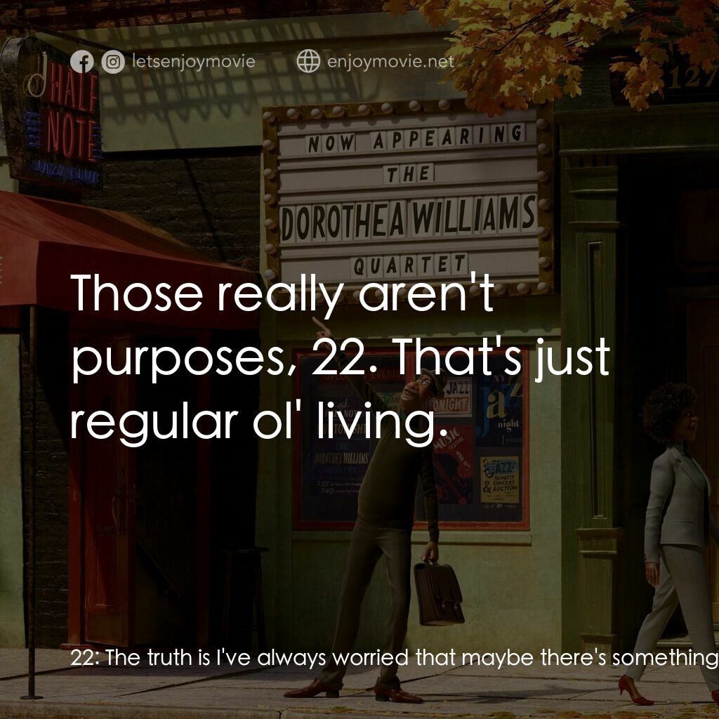靈魂奇遇記電影對白：22:  The truth is I've always worried that maybe there's something wrong with me,