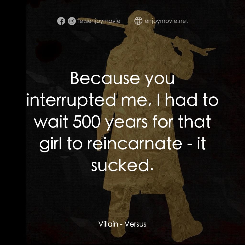 千年決鬥電影對白：Villain: Because you interrupted me, I had to wait 500 years for that girl to rei