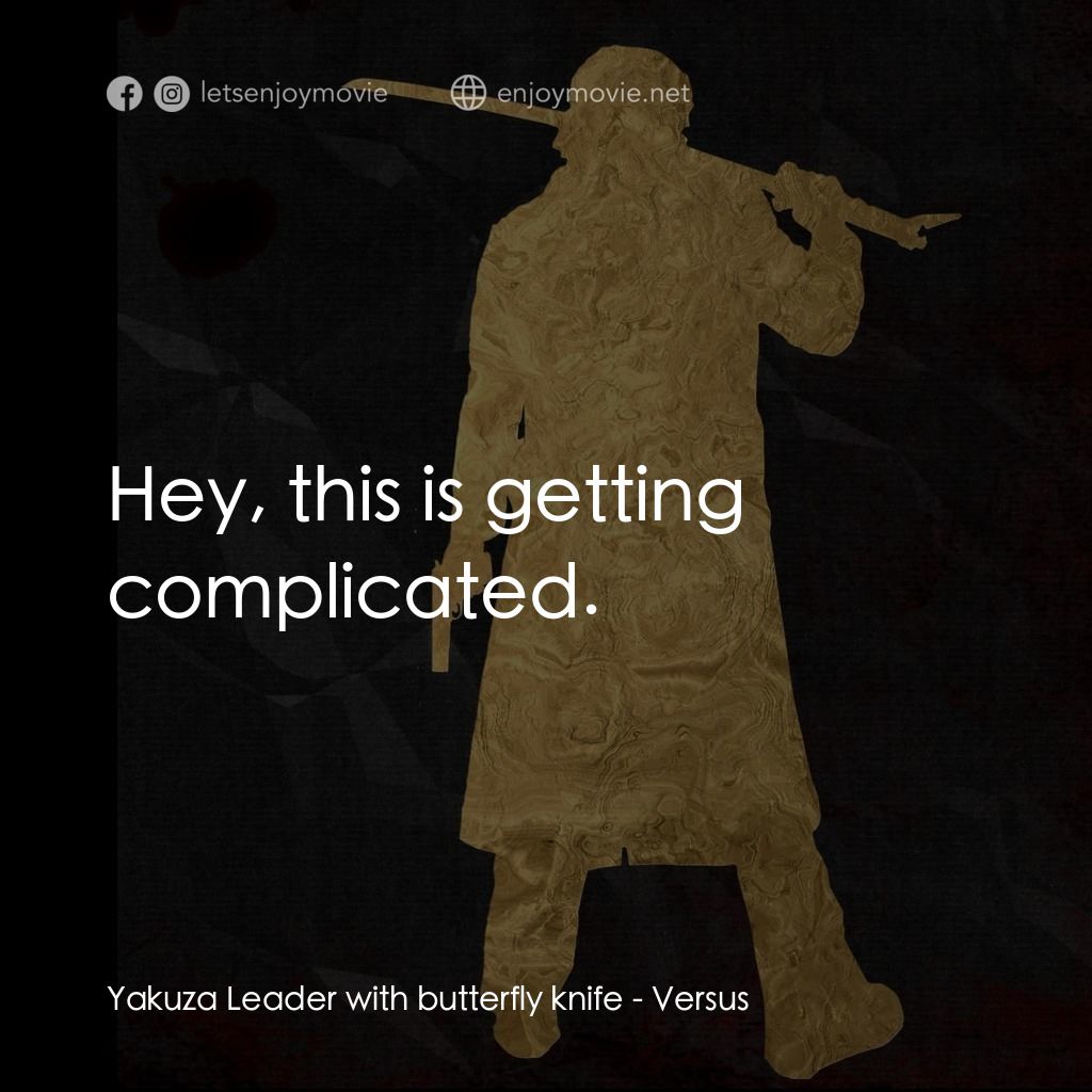 千年決鬥電影對白：Yakuza Leader with butterfly knife: Hey, this is getting complicated.